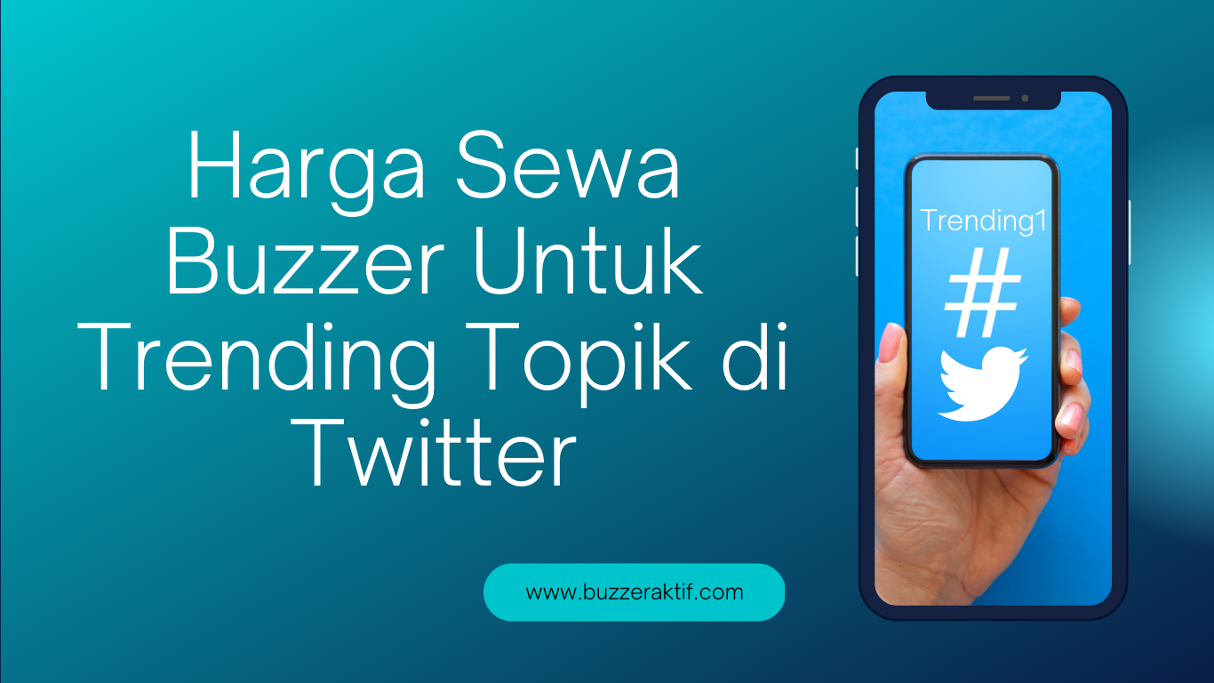 Harga Sewa Buzzer Untuk Trending Topik di Twitter Harga Sewa Buzzer Untuk Trending Topik