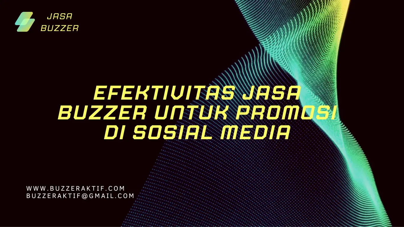 Efektivitas Jasa Buzzer Untuk Promosi Di Sosial Media
