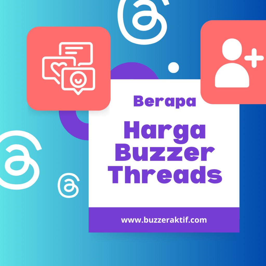 Harga Buzzer Threads Untuk Followers dan Custom Komentar harga buzzer threads