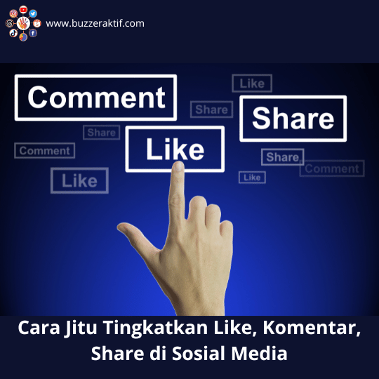 Cara Jitu Tingkatkan Like Komentar Share