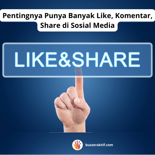 Pentingnya Punya Banyak Like Komentar Share