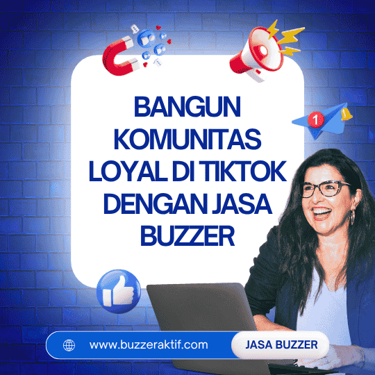 Bangun Komunitas Loyal di Tiktok Dengan Jasa Buzzer Bangun Komunitas Loyal di Tiktok Dengan Jasa Buzzer